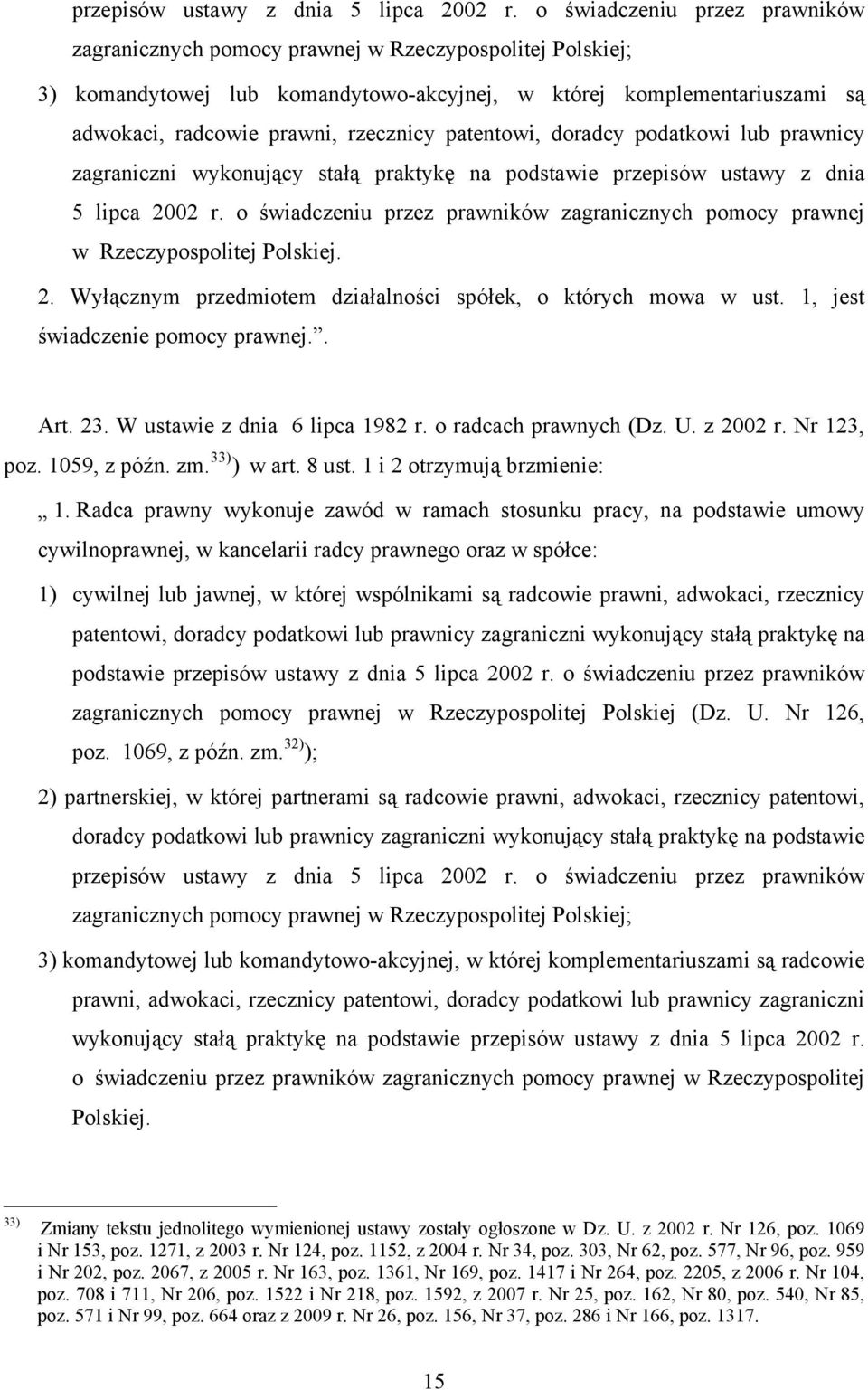 patentowi, doradcy podatkowi lub prawnicy zagraniczni wykonujący stałą praktykę na podstawie  o świadczeniu przez prawników zagranicznych pomocy prawnej w Rzeczypospolitej Polskiej. 2.