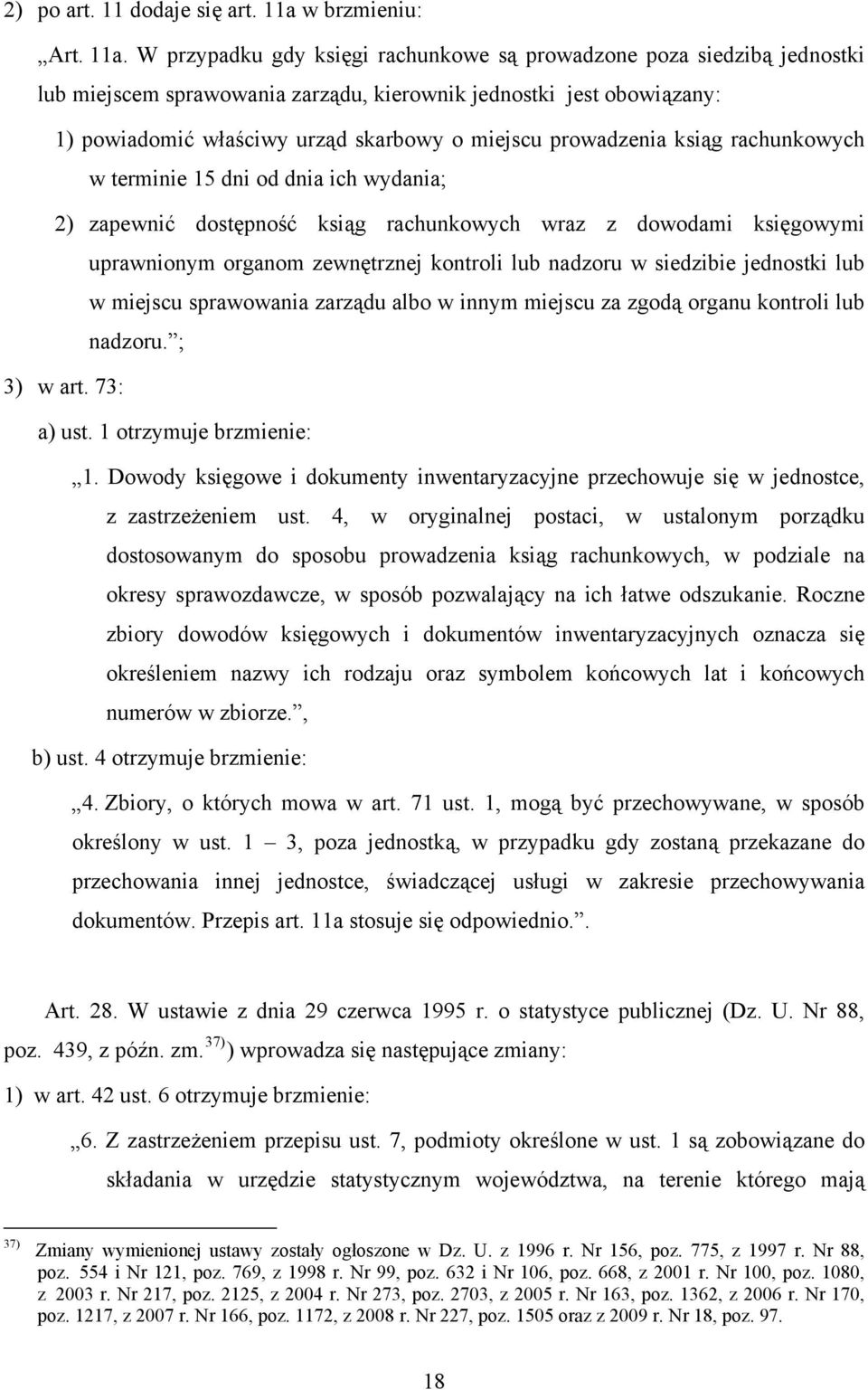 W przypadku gdy księgi rachunkowe są prowadzone poza siedzibą jednostki lub miejscem sprawowania zarządu, kierownik jednostki jest obowiązany: 1) powiadomić właściwy urząd skarbowy o miejscu
