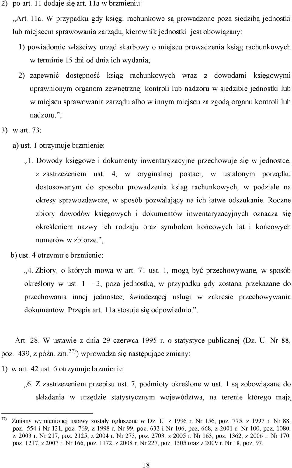 W przypadku gdy księgi rachunkowe są prowadzone poza siedzibą jednostki lub miejscem sprawowania zarządu, kierownik jednostki jest obowiązany: 1) powiadomić właściwy urząd skarbowy o miejscu