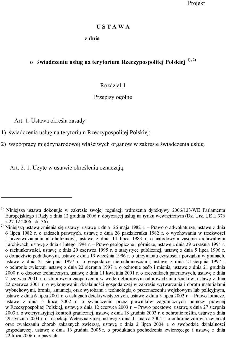 Art. 2. 1. Użyte w ustawie określenia oznaczają: 1) Niniejsza ustawa dokonuje w zakresie swojej regulacji wdrożenia dyrektywy 2006/123/WE Parlamentu Europejskiego i Rady z dnia 12 grudnia 2006 r.