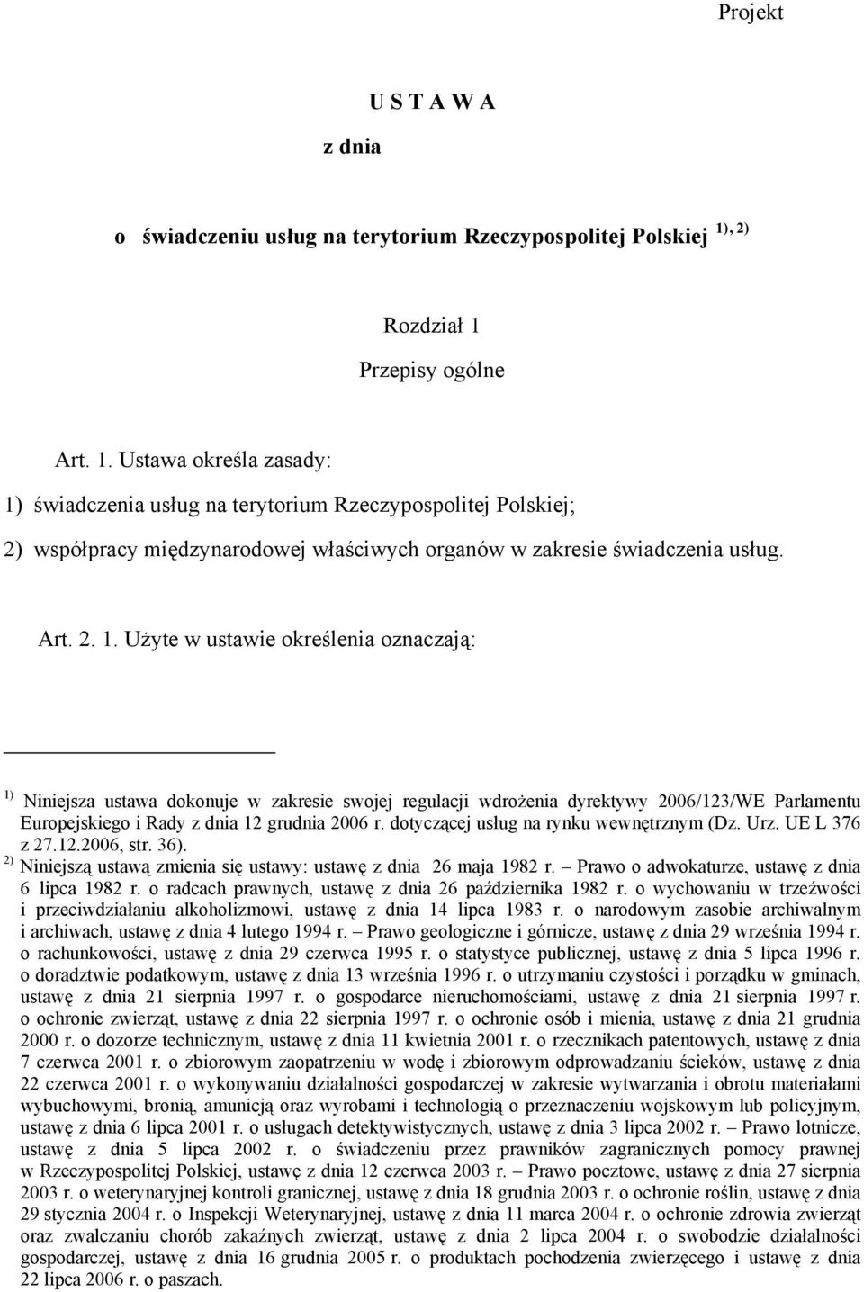 Art. 2. 1. Użyte w ustawie określenia oznaczają: 1) Niniejsza ustawa dokonuje w zakresie swojej regulacji wdrożenia dyrektywy 2006/123/WE Parlamentu Europejskiego i Rady z dnia 12 grudnia 2006 r.