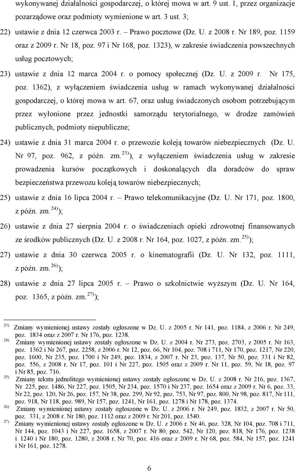 z 2009 r. Nr 175, poz. 1362), z wyłączeniem świadczenia usług w ramach wykonywanej działalności gospodarczej, o której mowa w art.