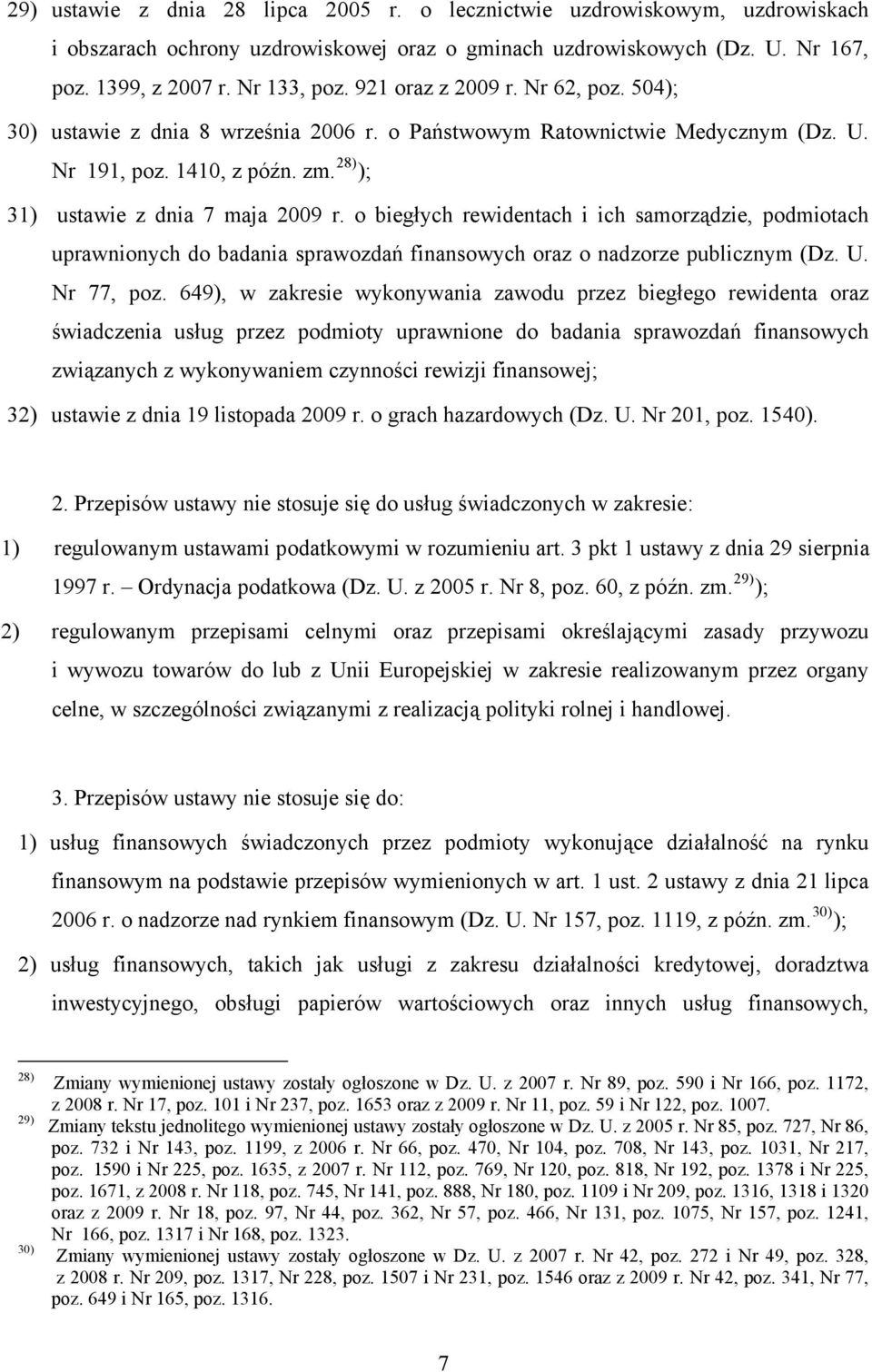 o biegłych rewidentach i ich samorządzie, podmiotach uprawnionych do badania sprawozdań finansowych oraz o nadzorze publicznym (Dz. U. Nr 77, poz.