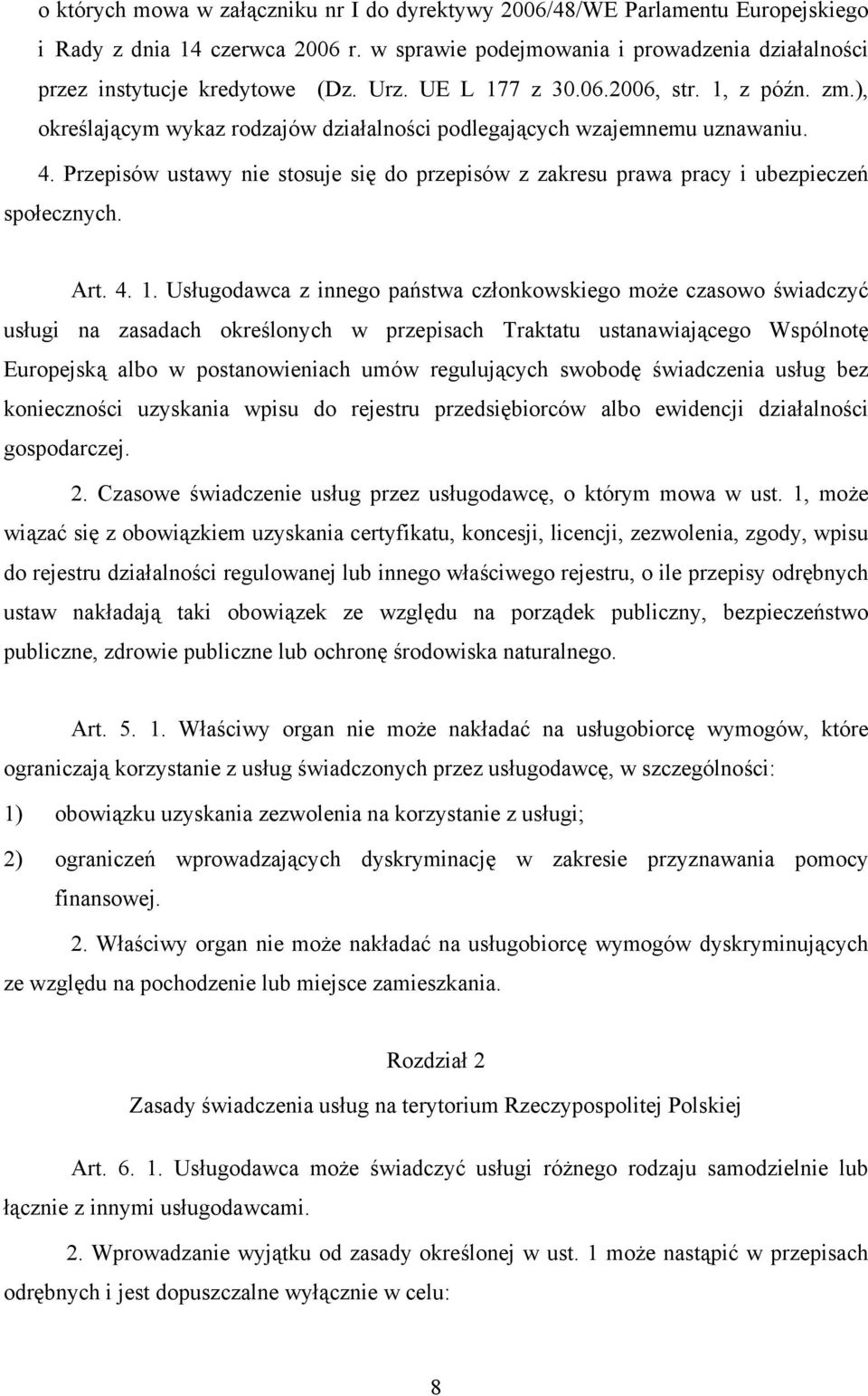 Przepisów ustawy nie stosuje się do przepisów z zakresu prawa pracy i ubezpieczeń społecznych. Art. 4. 1.