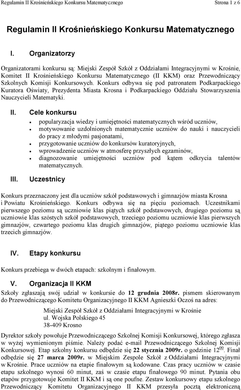 Konkursowych. Konkurs odbywa się pod patronatem Podkarpackiego Kuratora Oświaty, Prezydenta Miasta Krosna i Podkarpackiego Oddziału Stowarzyszenia Nauczycieli Matematyki. II. III.