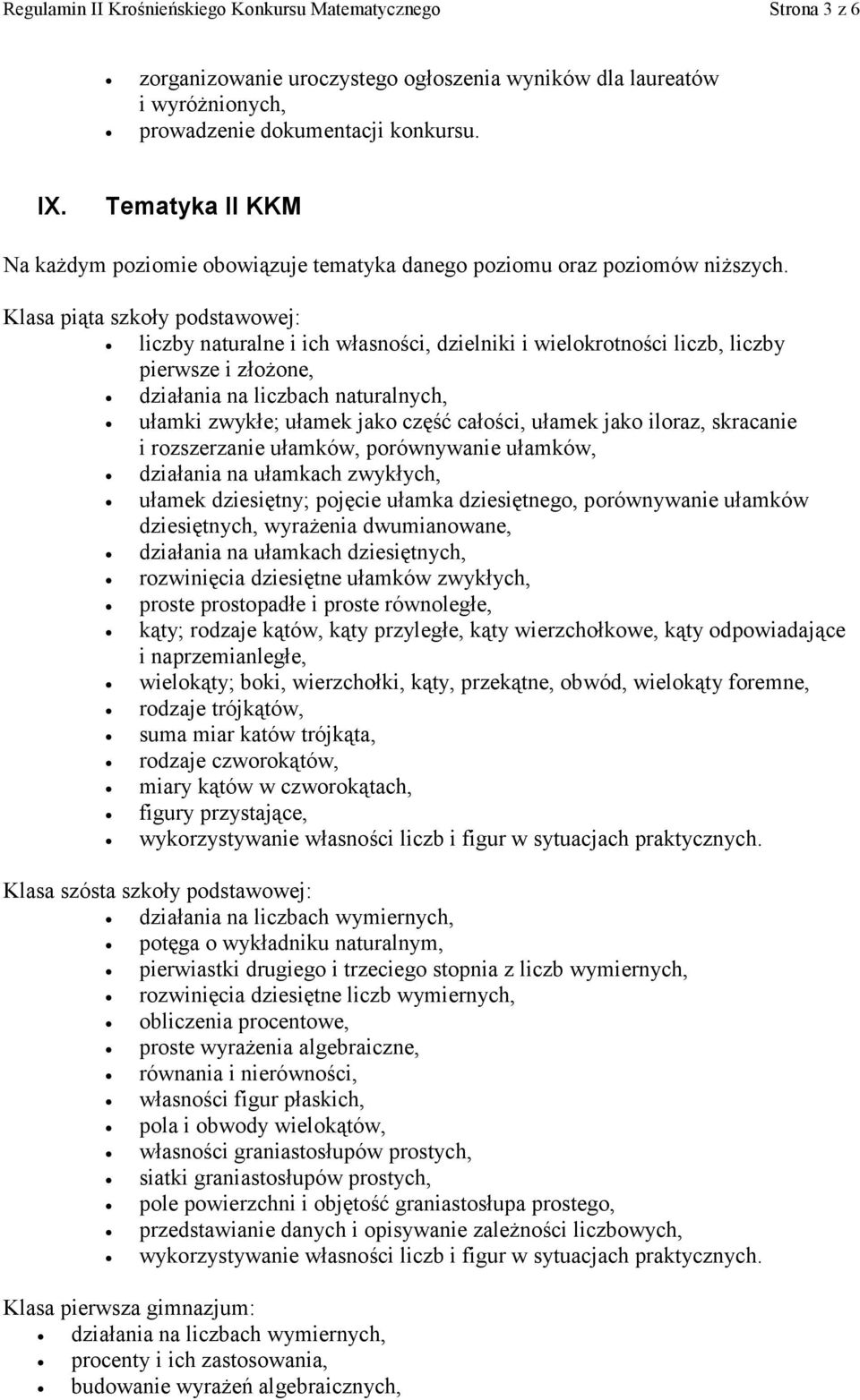 Klasa piąta szkoły podstawowej: liczby naturalne i ich własności, dzielniki i wielokrotności liczb, liczby pierwsze i złożone, działania na liczbach naturalnych, ułamki zwykłe; ułamek jako część