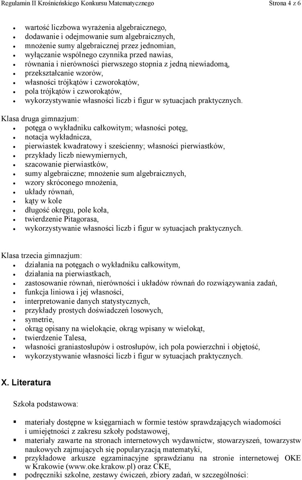 Klasa druga gimnazjum: potęga o wykładniku całkowitym; własności potęg, notacja wykładnicza, pierwiastek kwadratowy i sześcienny; własności pierwiastków, przykłady liczb niewymiernych, szacowanie