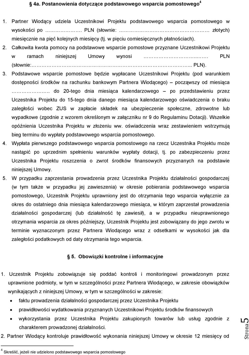 Całkowita kwota pomocy na podstawowe wsparcie pomostowe przyznane Uczestnikowi Projektu w ramach niniejszej Umowy wynosi... PLN (słownie:... PLN). 3.