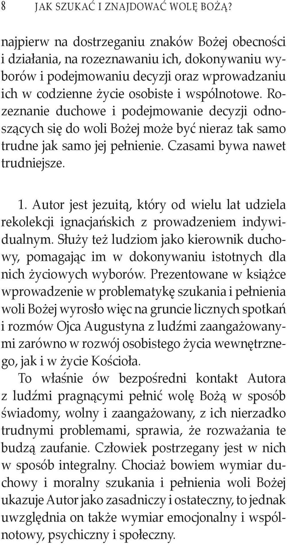 Rozeznanie duchowe i podejmowanie decyzji odnoszących się do woli Bożej może być nieraz tak samo trudne jak samo jej pełnienie. Czasami bywa nawet trudniejsze. 1.