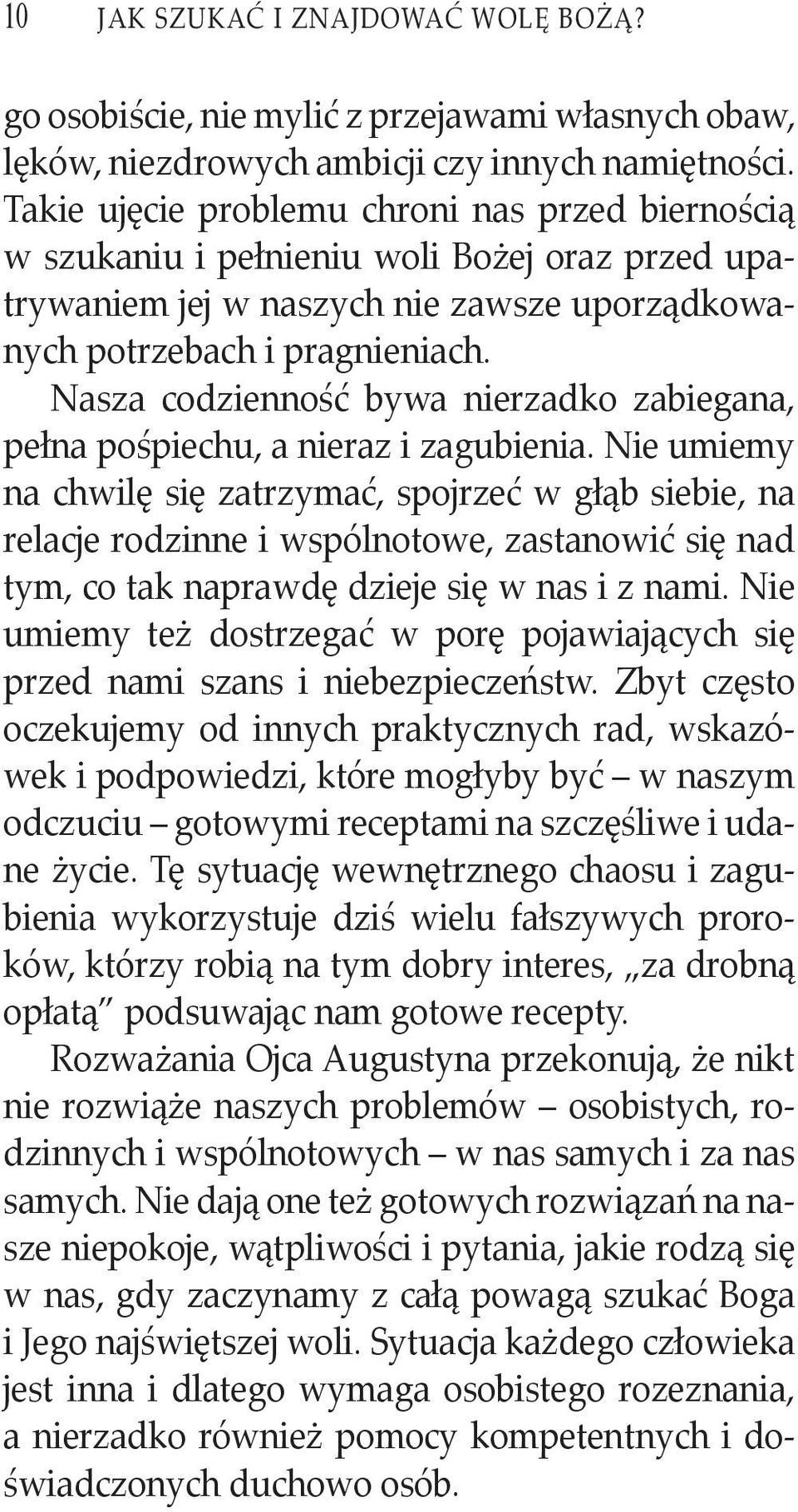 Nasza codzienność bywa nierzadko zabiegana, pełna pośpiechu, a nieraz i zagubienia.