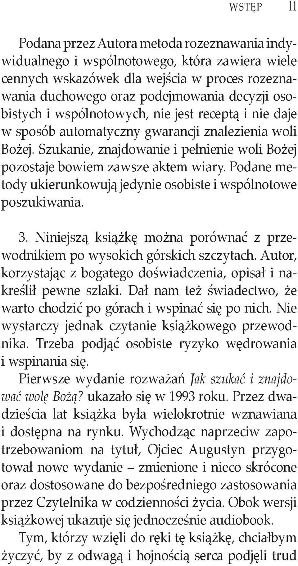 Podane metody ukierunkowują jedynie osobiste i wspólnotowe poszukiwania. 3. Niniejszą książkę można porównać z przewodnikiem po wysokich górskich szczytach.