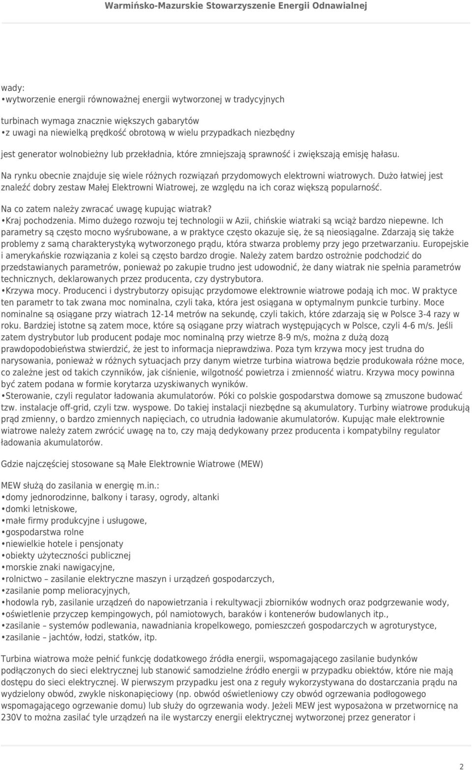 Dużo łatwiej jest znaleźć dobry zestaw Małej Elektrowni Wiatrowej, ze względu na ich coraz większą popularność. Na co zatem należy zwracać uwagę kupując wiatrak? Kraj pochodzenia.