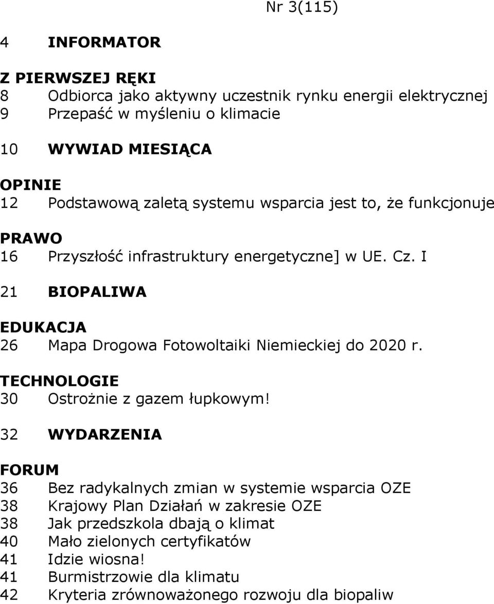 I 21 BIOPALIWA 26 Mapa Drogowa Fotowoltaiki Niemieckiej do 2020 r. 30 Ostrożnie z gazem łupkowym!