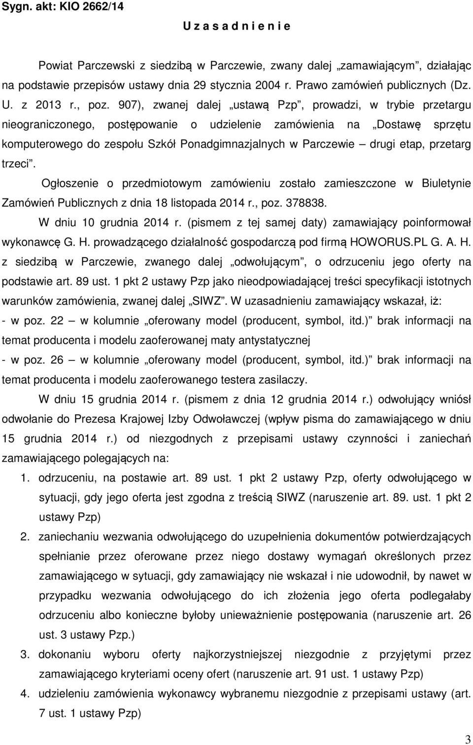 907), zwanej dalej ustawą Pzp, prowadzi, w trybie przetargu nieograniczonego, postępowanie o udzielenie zamówienia na Dostawę sprzętu komputerowego do zespołu Szkół Ponadgimnazjalnych w Parczewie