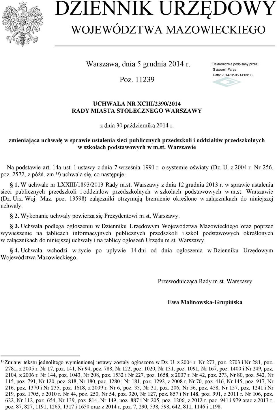 o systemie oświaty (Dz. U. z 2004 r. Nr 256, poz. 2572, z późń. zm. 1) ) uchwala się, co następuje: 1. W uchwale nr LXXIII/1893/2013 Rady m.st. Warszawy z dnia 12 grudnia 2013 r.