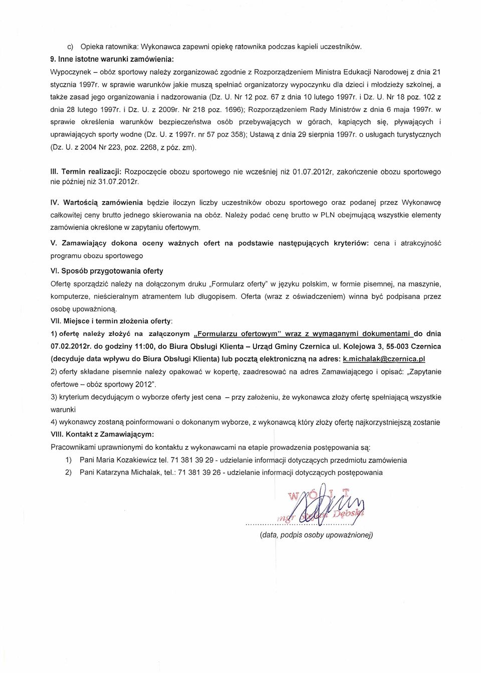 w sprawie warunków jakie muszą spełniać organizatorzy wypoczynku dla dzieci i młodzieży szkolnej, a także zasad jego organizowania i nadzorowania (Dz. U. Nr 12 poz. 67 z dnia 10 lutego 1997r. i Dz. U. Nr 18 poz.