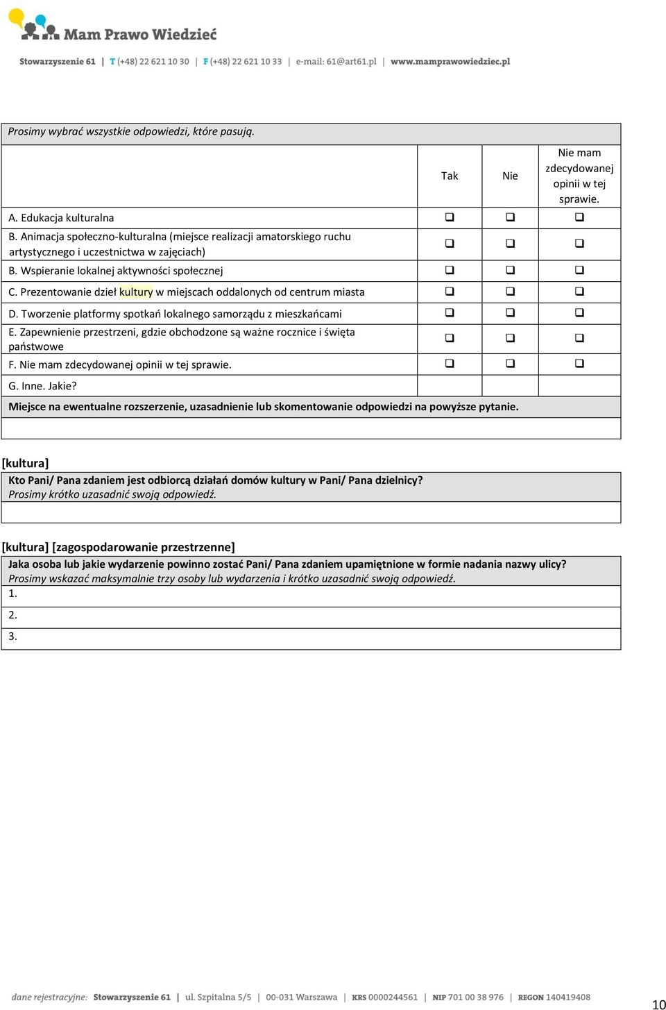 Zapewnienie przestrzeni, gdzie obchodzone są ważne rocznice i święta państwowe F. G. Inne. Jakie? [kultura] Kto Pani/ Pana zdaniem jest odbiorcą działań domów kultury w Pani/ Pana dzielnicy?