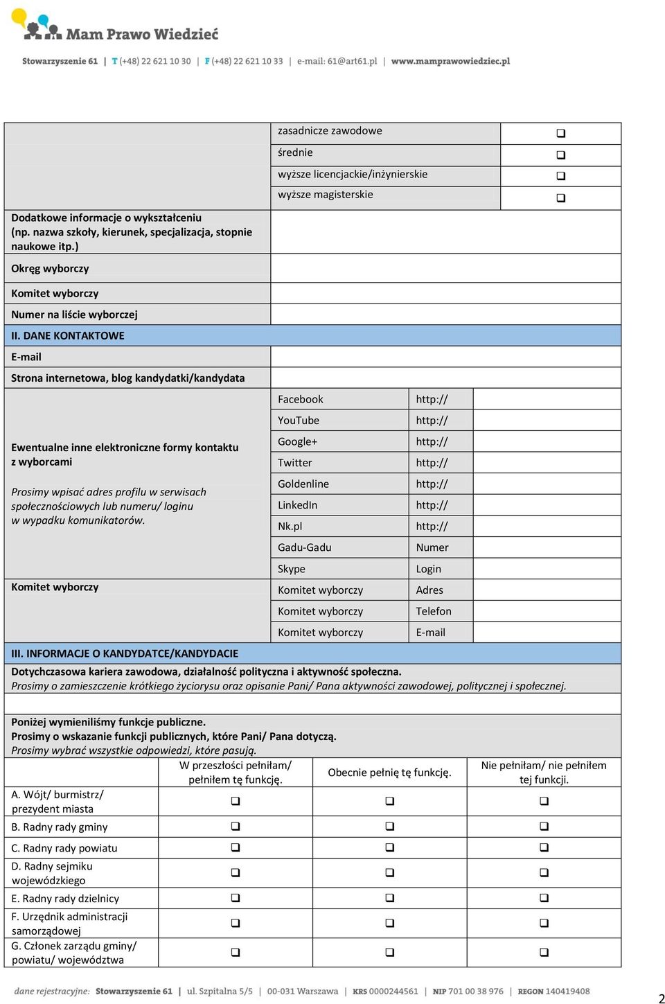 DANE KONTAKTOWE E-mail Strona internetowa, blog kandydatki/kandydata Ewentualne inne elektroniczne formy kontaktu z wyborcami Prosimy wpisać adres profilu w serwisach społecznościowych lub numeru/