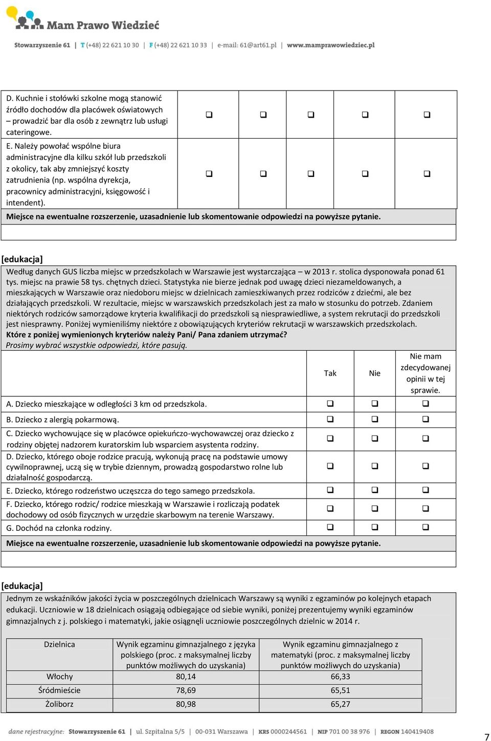 wspólna dyrekcja, pracownicy administracyjni, księgowość i intendent). [edukacja] Według danych GUS liczba miejsc w przedszkolach w Warszawie jest wystarczająca w 2013 r.