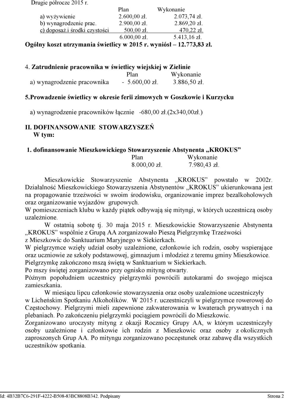 600,00 zł. 3.886,50 zł. 5.Prowadzenie świetlicy w okresie ferii zimowych w Goszkowie i Kurzycku a) wynagrodzenie pracowników łącznie -680,00 zł.(2x340,00zł.) II. DOFINANSOWANIE STOWARZYSZEŃ W tym: 1.