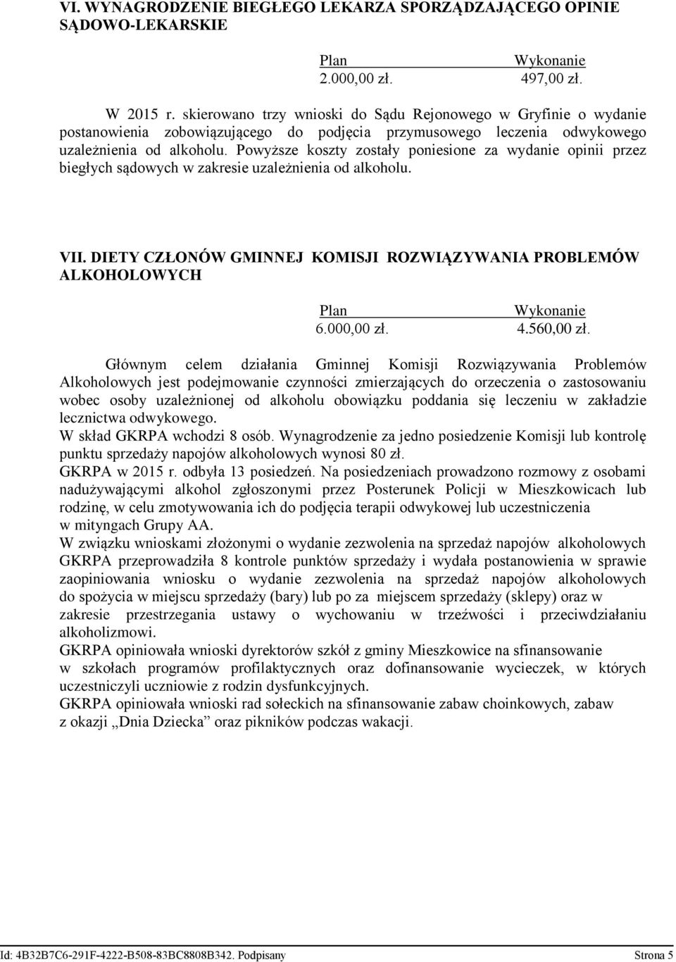 Powyższe koszty zostały poniesione za wydanie opinii przez biegłych sądowych w zakresie uzależnienia od alkoholu. VII. DIETY CZŁONÓW GMINNEJ KOMISJI ROZWIĄZYWANIA PROBLEMÓW ALKOHOLOWYCH 6.000,00 zł.