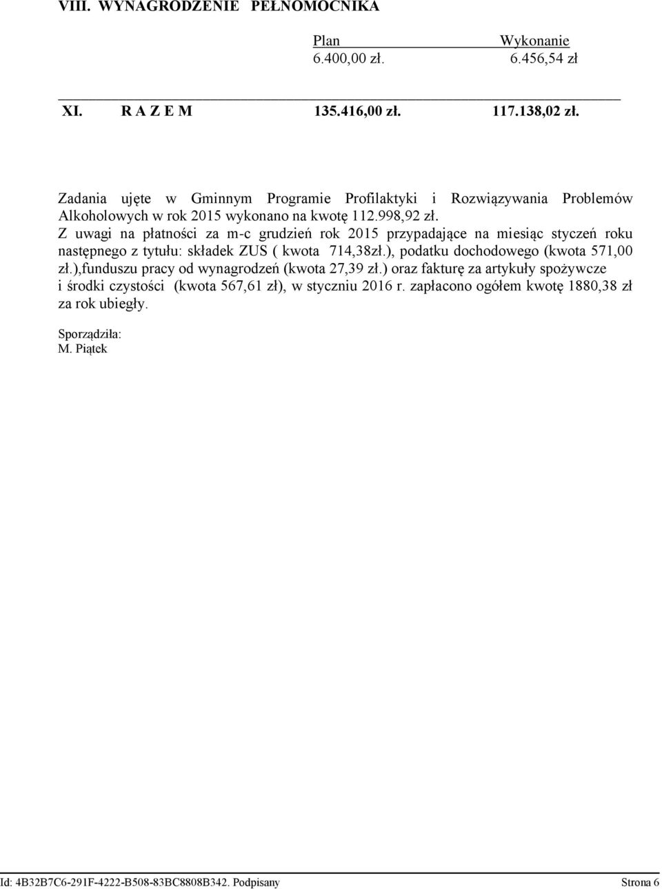 Z uwagi na płatności za m-c grudzień rok 2015 przypadające na miesiąc styczeń roku następnego z tytułu: składek ZUS ( kwota 714,38zł.