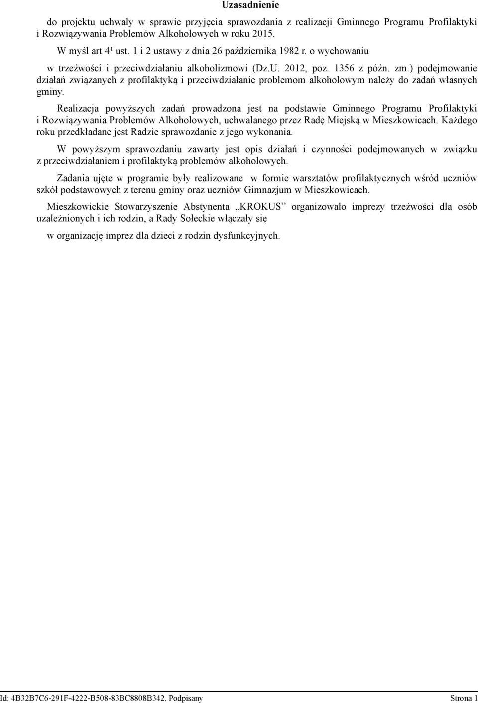 ) podejmowanie działań związanych z profilaktyką i przeciwdziałanie problemom alkoholowym należy do zadań własnych gminy.