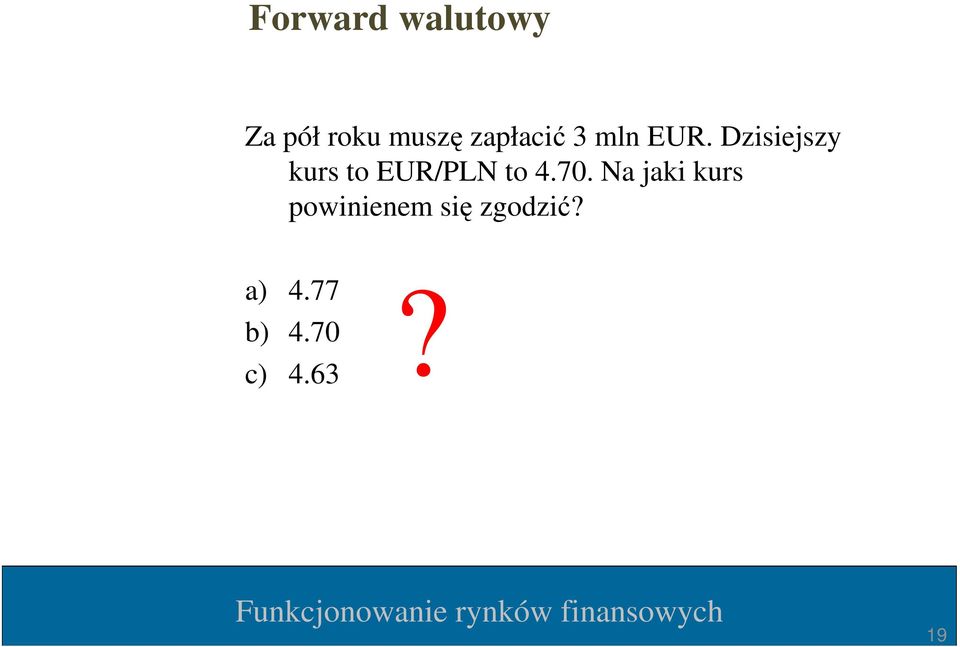 Dzisiejszy kurs to EUR/PLN to 4.70.