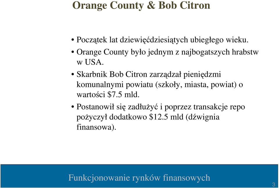 Skarbnik Bob Citron zarządzał pieniędzmi komunalnymi powiatu (szkoły, miasta, powiat)