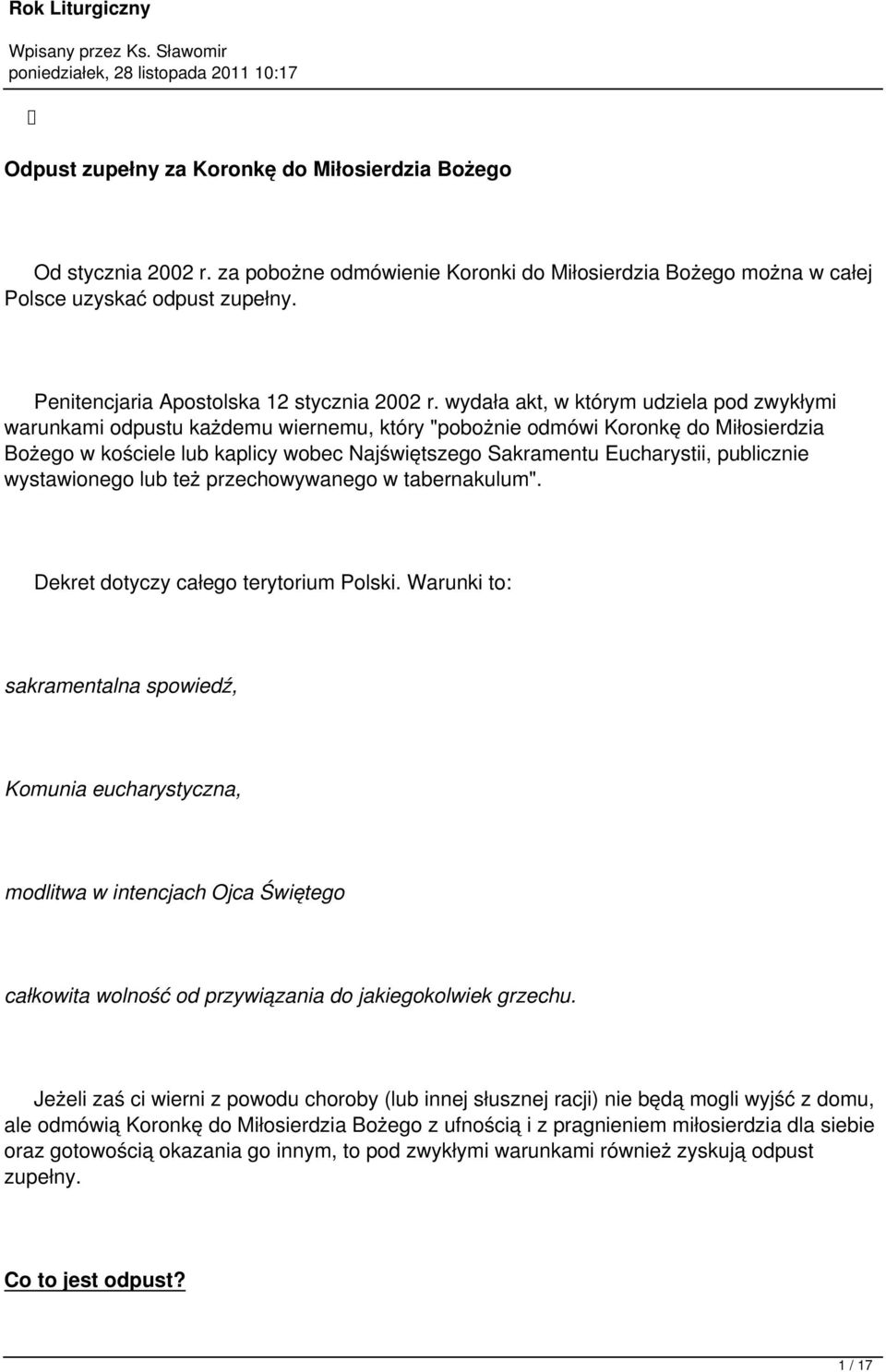 wydała akt, w którym udziela pod zwykłymi warunkami odpustu każdemu wiernemu, który "pobożnie odmówi Koronkę do Miłosierdzia Bożego w kościele lub kaplicy wobec Najświętszego Sakramentu Eucharystii,