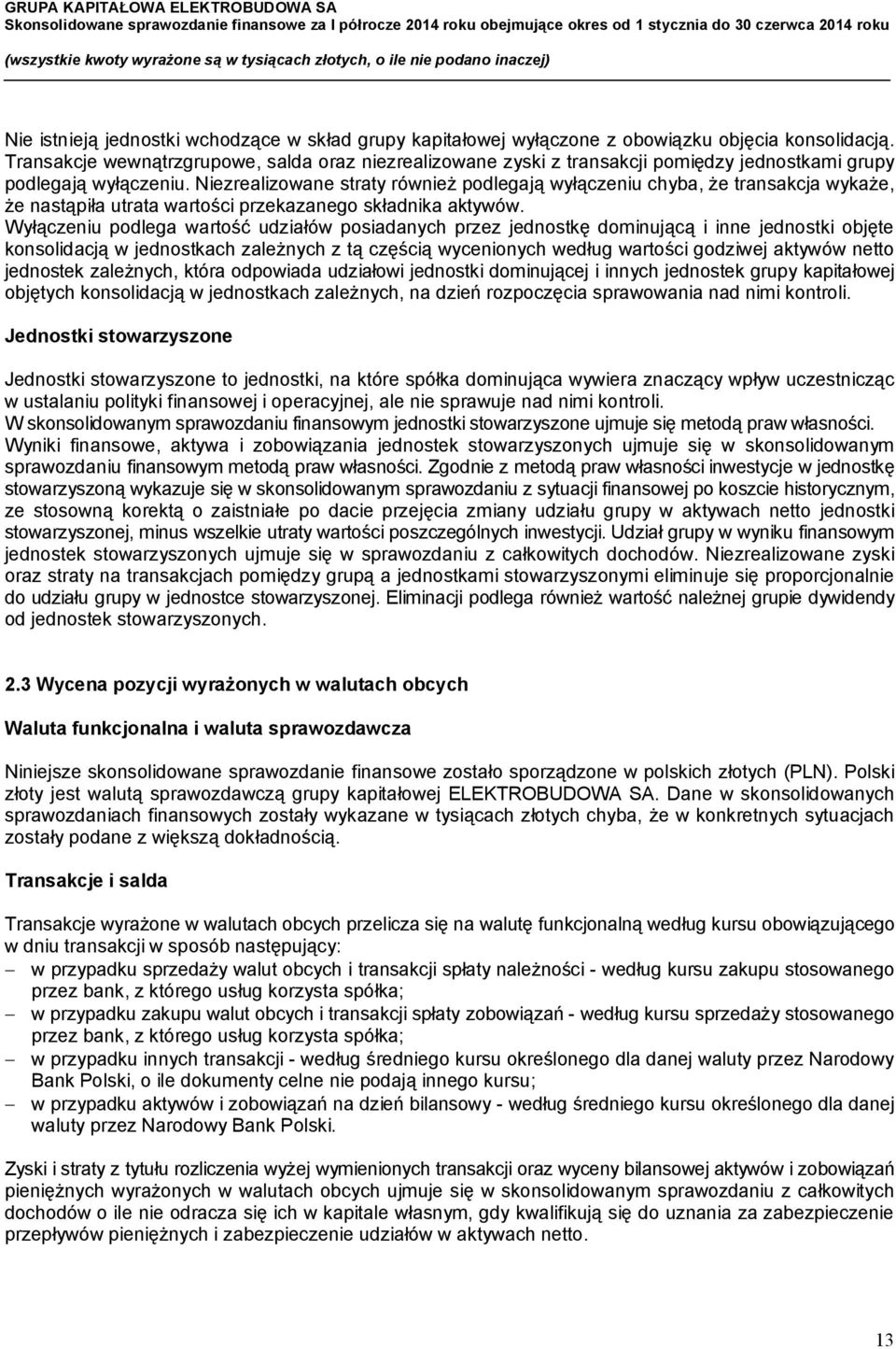 Niezrealizowane straty również podlegają wyłączeniu chyba, że transakcja wykaże, że nastąpiła utrata wartości przekazanego składnika aktywów.