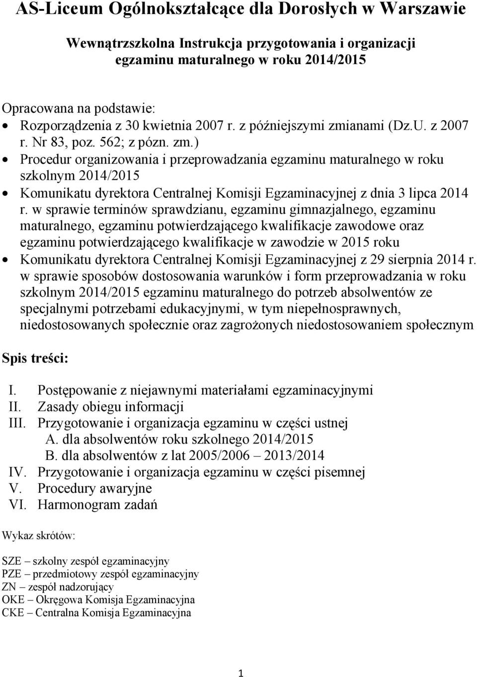 w sprawie terminów sprawdzianu, egzaminu gimnazjalnego, egzaminu maturalnego, egzaminu potwierdzającego kwalifikacje zawodowe oraz egzaminu potwierdzającego kwalifikacje w zawodzie w 2015 roku