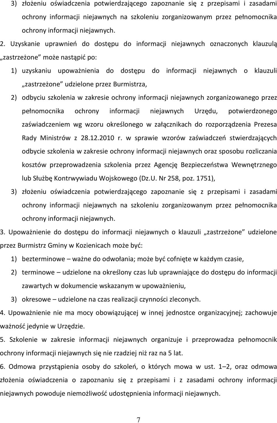 udzielone przez Burmistrza, 2) odbyciu szkolenia w zakresie ochrony informacji niejawnych zorganizowanego przez pełnomocnika ochrony informacji niejawnych Urzędu, potwierdzonego zaświadczeniem wg