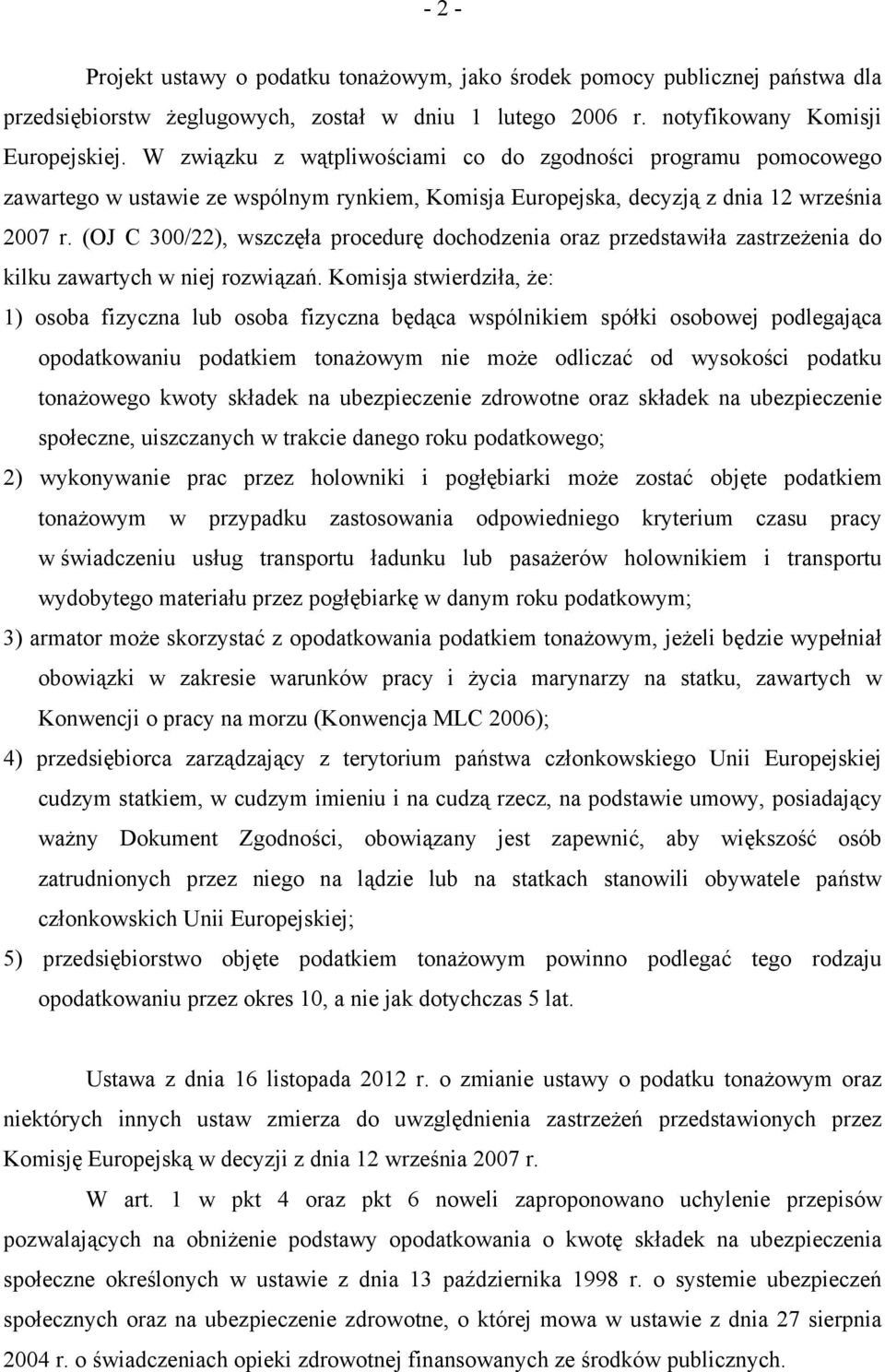 (OJ C 300/22), wszczęła procedurę dochodzenia oraz przedstawiła zastrzeżenia do kilku zawartych w niej rozwiązań.