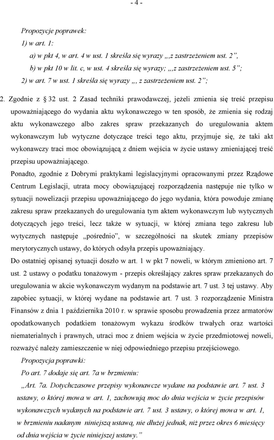 2 Zasad techniki prawodawczej, jeżeli zmienia się treść przepisu upoważniającego do wydania aktu wykonawczego w ten sposób, że zmienia się rodzaj aktu wykonawczego albo zakres spraw przekazanych do