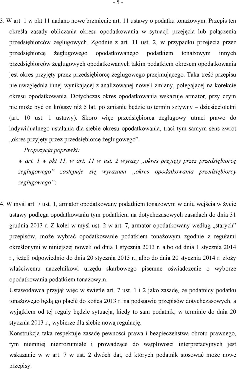 2, w przypadku przejęcia przez przedsiębiorcę żeglugowego opodatkowanego podatkiem tonażowym innych przedsiębiorców żeglugowych opodatkowanych takim podatkiem okresem opodatkowania jest okres