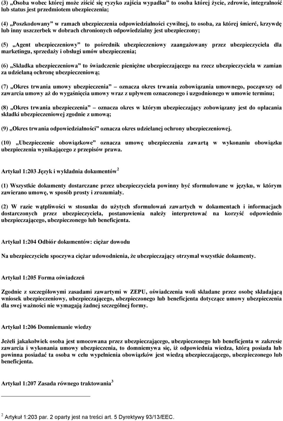 zaangażowany przez ubezpieczyciela dla marketingu, sprzedaży i obsługi umów ubezpieczenia; (6) Składka ubezpieczeniowa to świadczenie pieniężne ubezpieczającego na rzecz ubezpieczyciela w zamian za