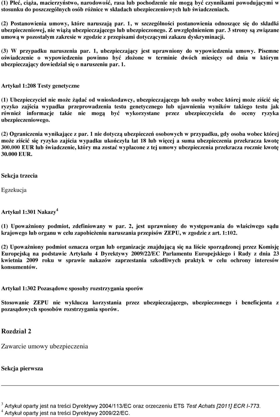 3 strony są związane umową w pozostałym zakresie w zgodzie z przepisami dotyczącymi zakazu dyskryminacji. (3) W przypadku naruszenia par. 1, ubezpieczający jest uprawniony do wypowiedzenia umowy.