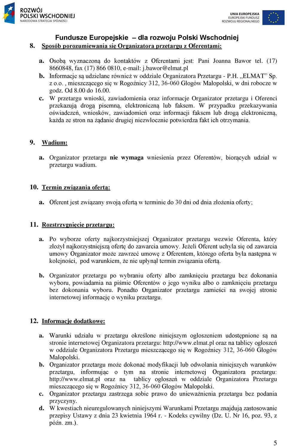 W przetargu wnioski, zawiadomienia oraz informacje Organizator przetargu i Oferenci przekazują drogą pisemną, elektroniczną lub faksem.