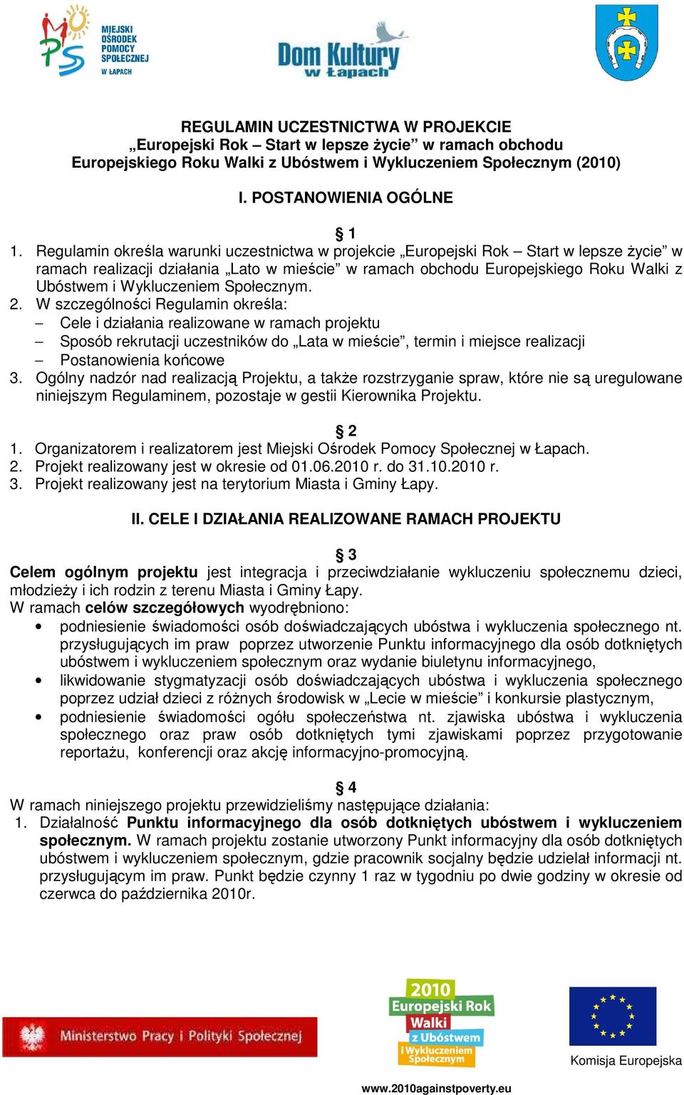 Społecznym. 2. W szczególności Regulamin określa: Cele i działania realizowane w ramach projektu Sposób rekrutacji uczestników do Lata w mieście, termin i miejsce realizacji Postanowienia końcowe 3.