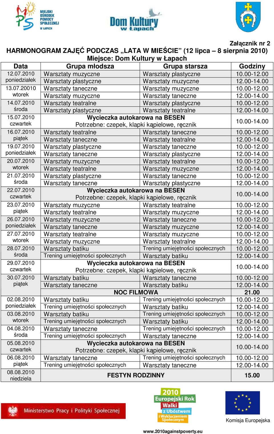 00-14.00 14.07.2010 Warsztaty teatralne Warsztaty plastyczne 10.00-12.00 środa Warsztaty plastyczne Warsztaty teatralne 12.00-14.00 15.07.2010 16.07.2010 Warsztaty teatralne Warsztaty taneczne 10.