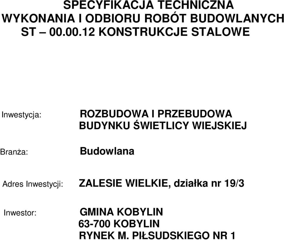 BUDYNKU ŚWIETLICY WIEJSKIEJ Budowlana Adres Inwestycji: ZALESIE WIELKIE,