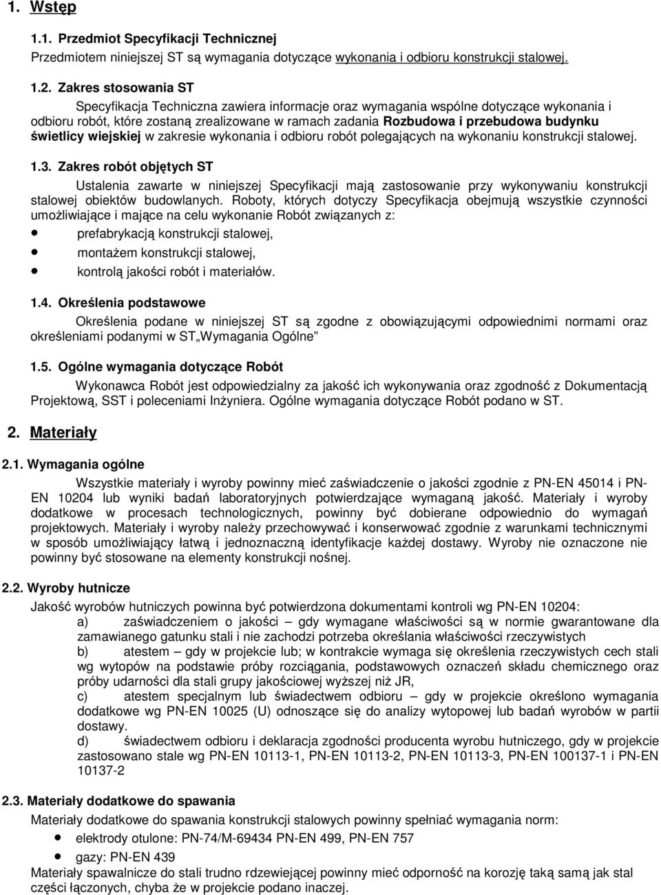 świetlicy wiejskiej w zakresie wykonania i odbioru robót polegających na wykonaniu konstrukcji stalowej. 1.3.