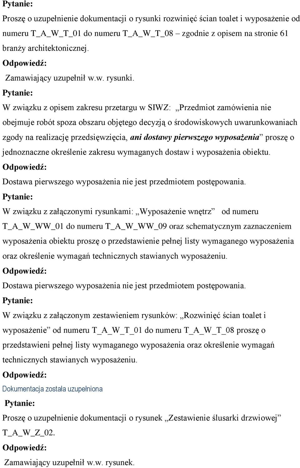 W związku z opisem zakresu przetargu w SIWZ: Przedmiot zamówienia nie obejmuje robót spoza obszaru objętego decyzją o środowiskowych uwarunkowaniach zgody na realizację przedsięwzięcia, ani dostawy