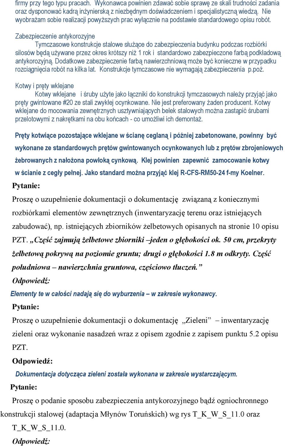 Zabezpieczenie antykorozyjne Tymczasowe konstrukcje stalowe służące do zabezpieczenia budynku podczas rozbiórki silosów będą używane przez okres krótszy niż 1 rok i standardowo zabezpieczone farbą