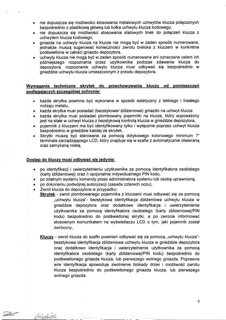 konkretne podświetlone w całości gniazdo depozytora, uchwyty klucza nie mogą być w żaden sposób numerowane ani oznaczane celem ich późniejszego rozpoznania przez użytkownika podczas zdawania klucza