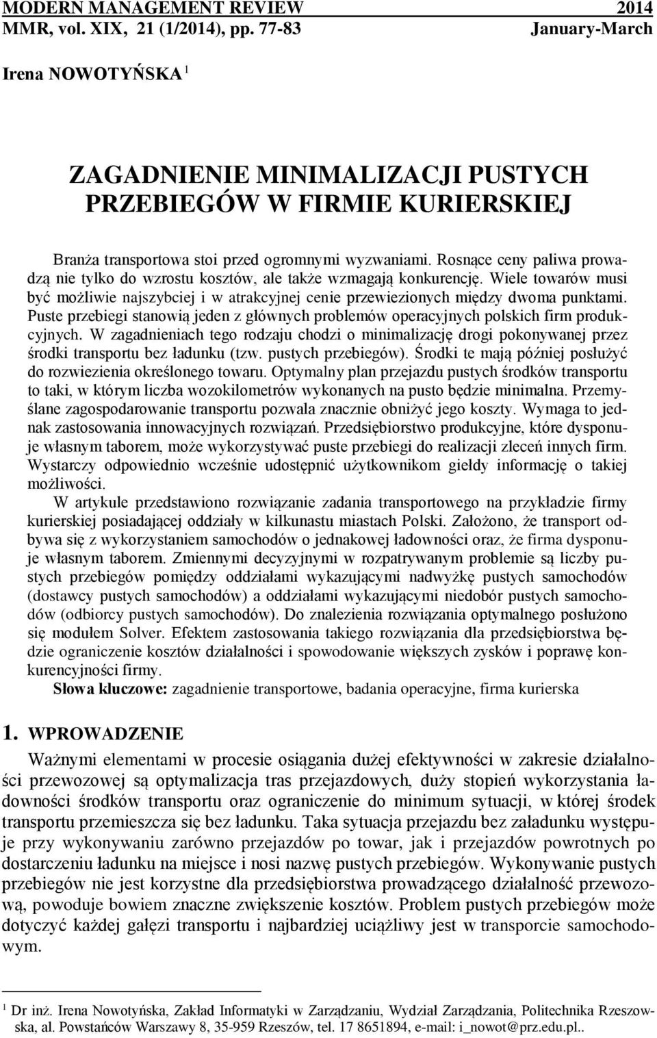 Rosące cey paliwa prowadzą ie tylko do wzrostu kosztów, ale także wzmagają kokurecję. Wiele towarów musi być możliwie ajszybciej i w atrakcyjej ceie przewiezioych między dwoma puktami.