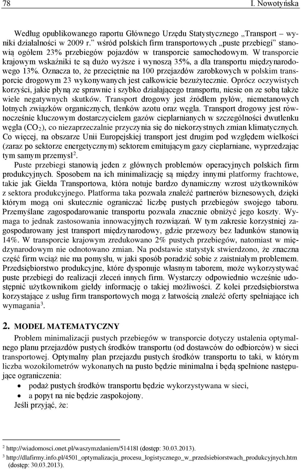 W trasporcie krajowym wskaźiki te są dużo wyższe i wyoszą 35%, a dla trasportu międzyarodowego 3%.