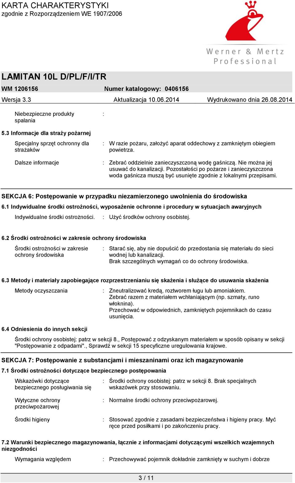 : Zebrać oddzielnie zanieczyszczoną wodę gaśniczą. Nie można jej usuwać do kanalizacji. Pozostałości po pożarze i zanieczyszczona woda gaśnicza muszą być usunięte zgodnie z lokalnymi przepisami.