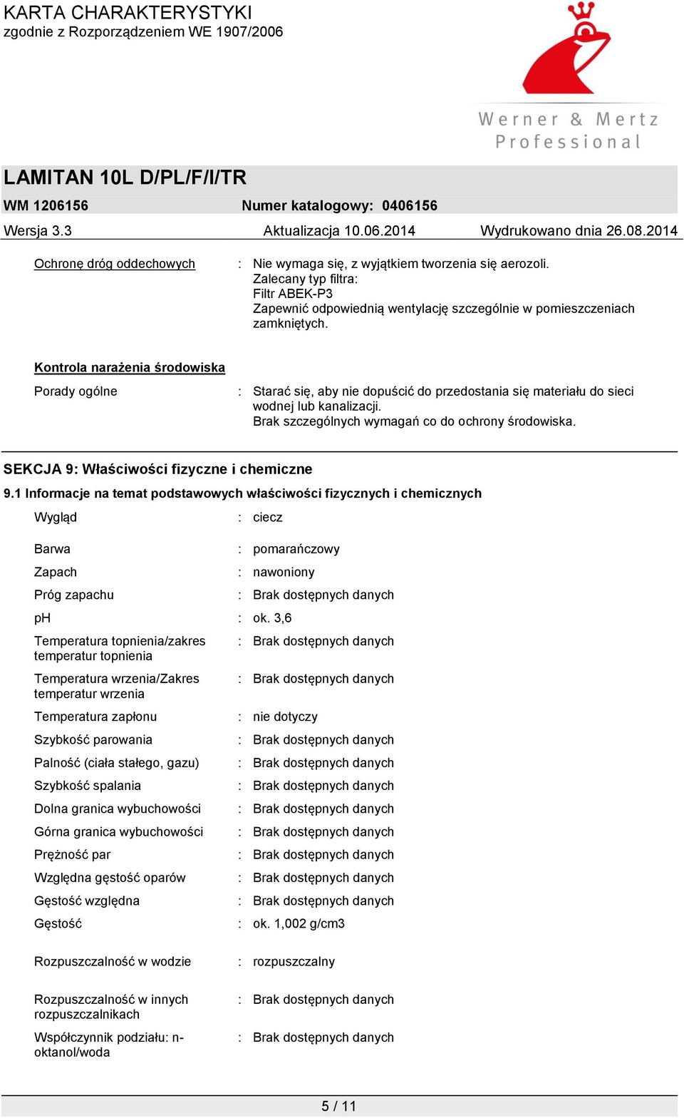 SEKCJA 9: Właściwości fizyczne i chemiczne 9.1 Informacje na temat podstawowych właściwości fizycznych i chemicznych Wygląd Barwa Zapach Próg zapachu : ciecz : pomarańczowy : nawoniony ph : ok.